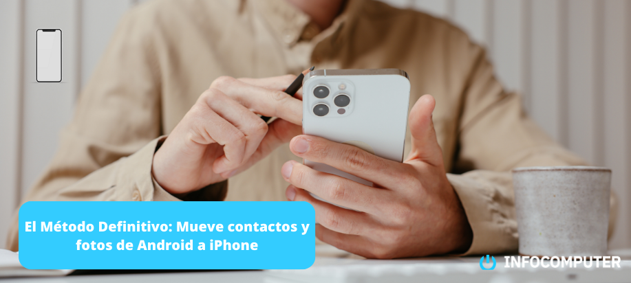 El Método Definitivo: Mueve contactos y fotos de Android a iPhone